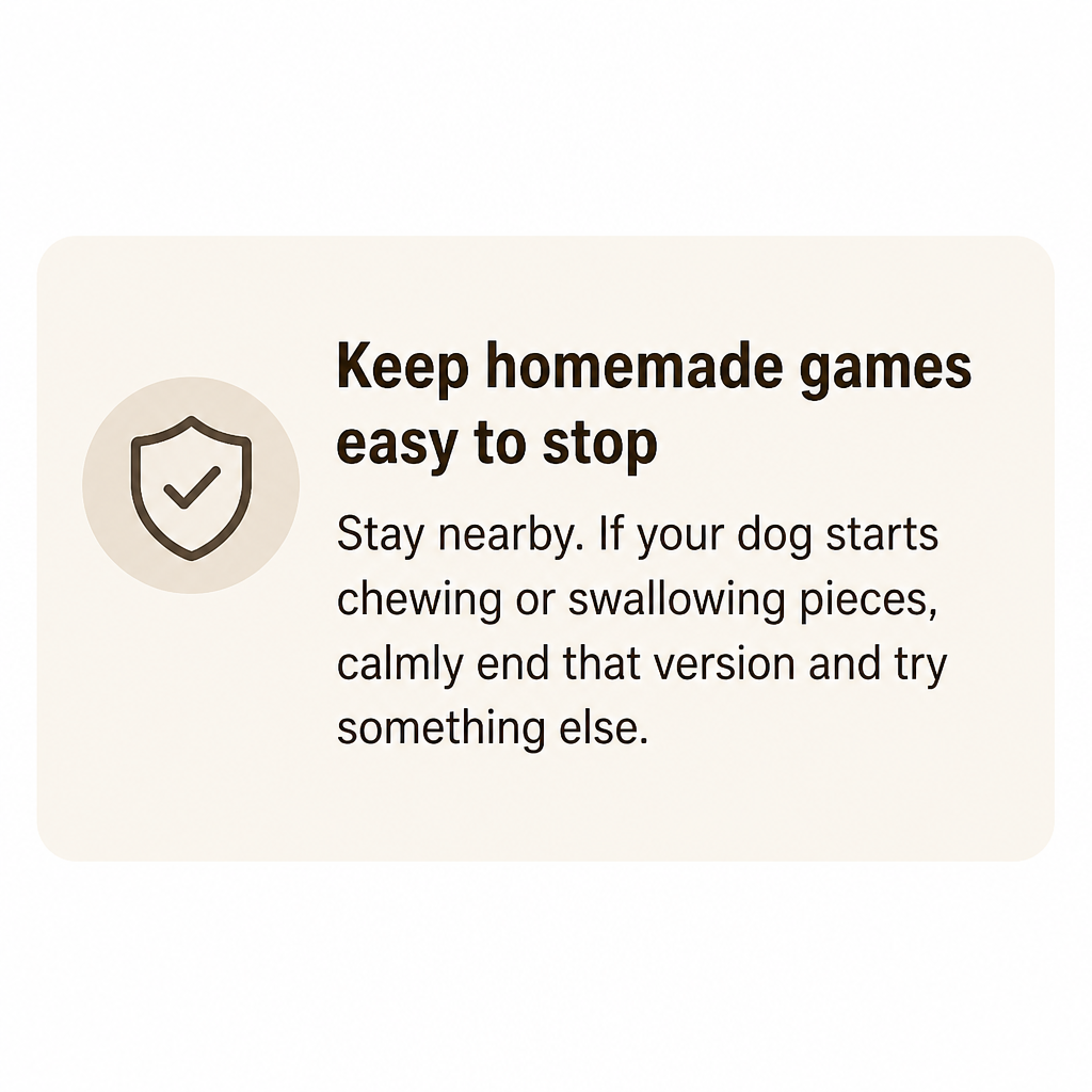 Text callout: Stay nearby. If your dog starts chewing or swallowing pieces, calmly end that version and try something else.